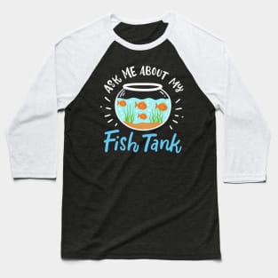 Ask Me About My Fish Tank Baseball T-Shirt